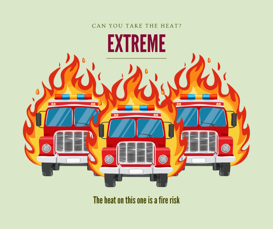 Three red fire trucks with flames on a light green background, with text about heat. Text says "Can you take the heat? Extreme-The heat on this one is a fire risk."